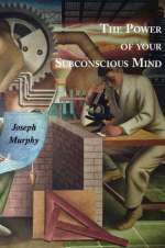 power-of-your-subconscious-mind The Power of Your Subconscious Mind by Joseph Murphy